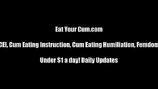 Make sure you swallow every last drop of cum CEI